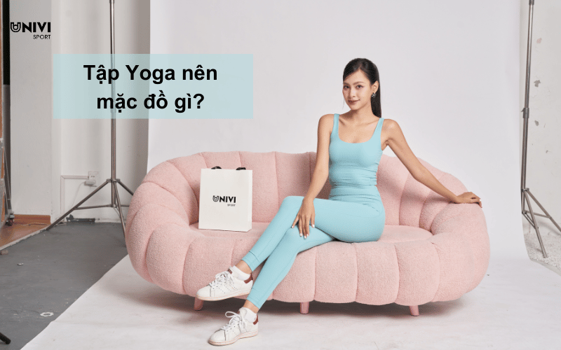 Tập Yoga nên mặc gì?