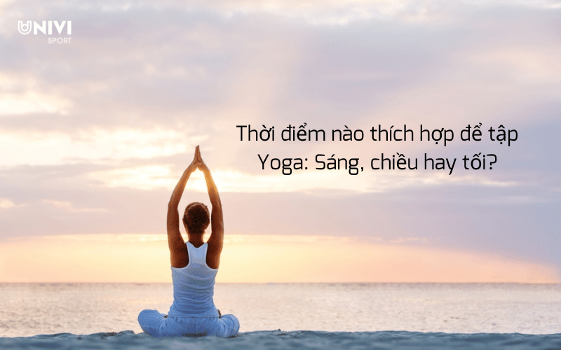 thoi-diem-thich-hop-tap-yoga